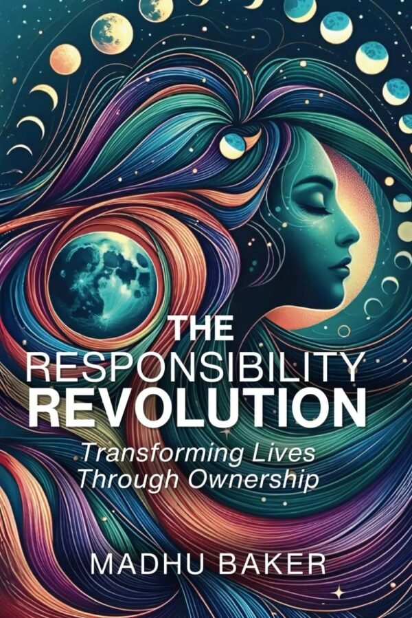 The Responsibility Revolution: Transforming Lives Through Ownership by Madhu Baker